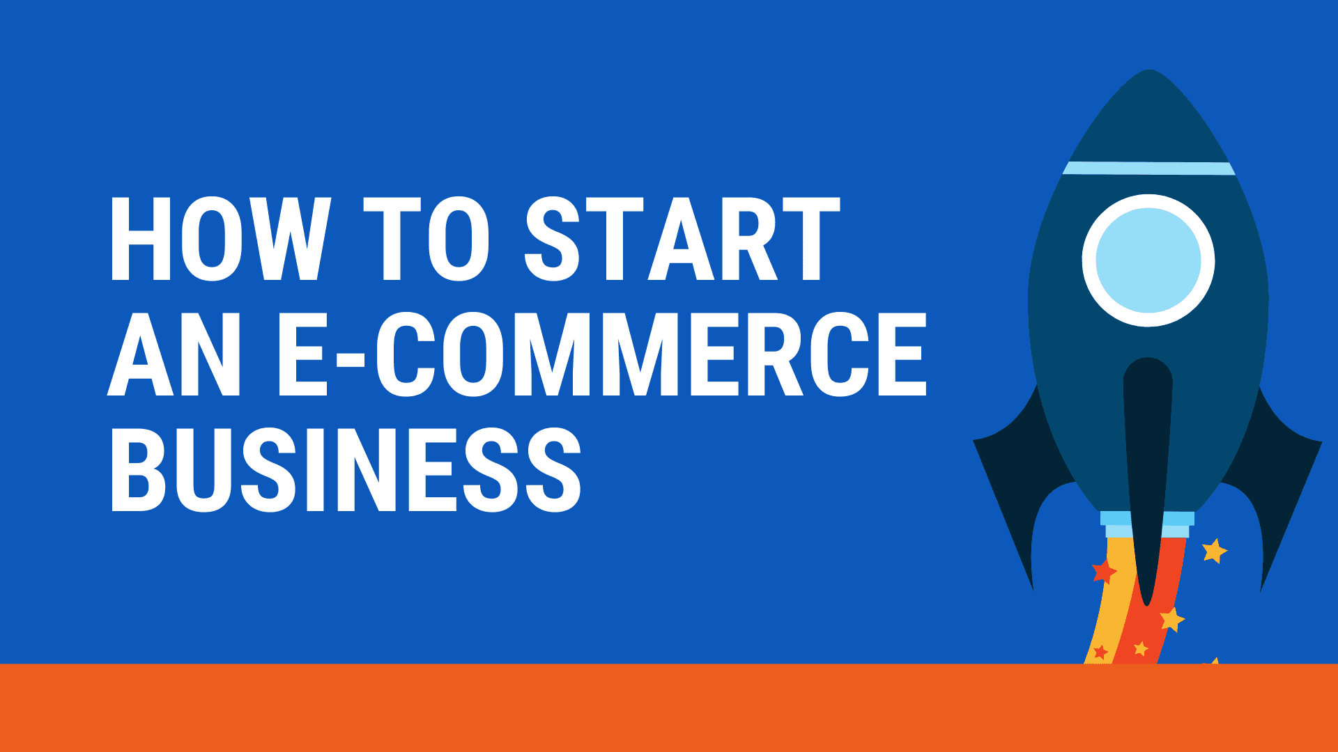 HOW TO START AN E-COMMERCE BUSINESS